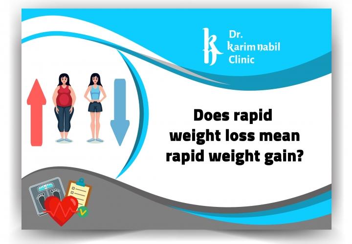 Does rapid weight loss mean rapid weight gain ?